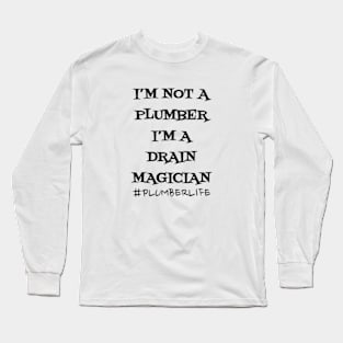 I'm not a Plumber I'm a Drain Magician Long Sleeve T-Shirt